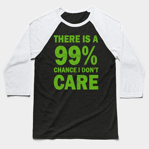 There Is A 99% Chance I Don't Care Baseball T-Shirt by CF.LAB.DESIGN